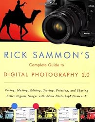 Rick Sammon's Complete Guide to Digital Photography 2.0: Taking, Making, Editing, Storing, Printing, and Sharing Better Digital Images Featuring Adobe Photoshop&reg; Elements&reg;