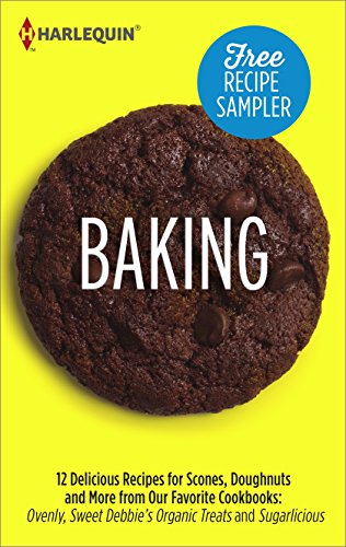 Baking Recipe Sampler: Delicious Recipes for Scones, Doughnuts and More from Our Favorite Cookbooks: Ovenly, Sweet Debbie's Organic Treats and Sugarlicious ... Debbie's Organic Treats/Sugarlicious
