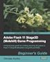 Adobe Flash 11 Stage3d (Molehill) Game Programming Beginner's Guide