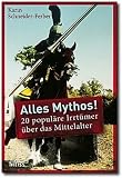 Alles Mythos!: 20 popul&auml;re Irrt&uuml;mer &uuml;ber das Mittelalter - Karin Schneider-Ferber