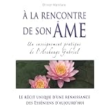 A la rencontre de son �me : Un enseignement pratique de l'Archange Gabrielpar Olivier Manitara