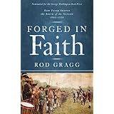 forged in faith how faith shaped the birth of the nation 1607 1776