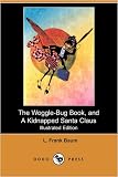 The Woggle-Bug Book, and A Kidnapped Santa Claus (Illustrated Edition) (Dodo Press) Medium