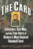 The Card: Collectors, Con Men, and the True Story of History's Most Desired Baseball Card
