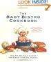 The Baby Bistro Cookbook: Healthy, Delicious Cuisine for Babies, Toddlers, and You