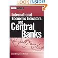 International Economic Indicators and Central Banks (Wiley Finance) by Anne Dolganos Picker