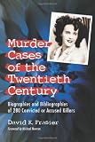Murder Cases of the Twentieth Century: Biographies of 280 Convicted or Accused Killers