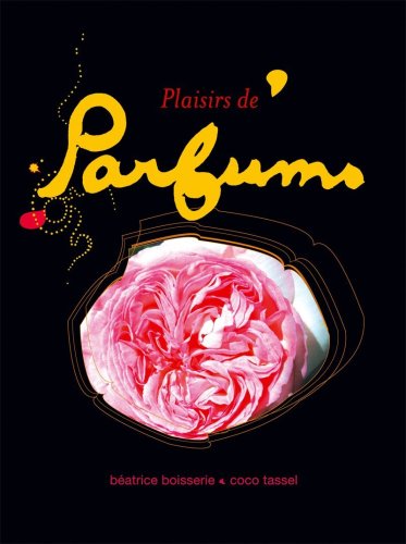 Plaisirs de parfums : Ou une invitation � sentir autrement