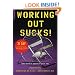 Working Out Sucks! (And Why It Doesn't Have To): The Only 21-Day Kick-Start Plan for Total Health and Fitness You'll Ever Need