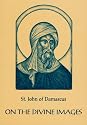 On the Divine Images: Three Apologies Against Those Who Attack the Holy Images