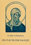On the Divine Images: Three Apologies Against Those Who Attack the Holy Images
