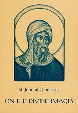 On the Divine Images: Three Apologies Against Those Who Attack the Holy Images