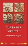 Sur la mer violette : Naviguer dans l'Antiquit�