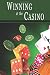 Winning at the Casino: Gambling Strategies to Consistently Win at Las Vegas Casino Games or How to Win at Playing Roulette, Slots, Blackjack, Craps & Baccarat-Win at Playing Online Casino Games, too!