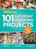 101 Saturday Morning Projects: Organize - Decorate - Rejuvenate No Project over 4 hours!