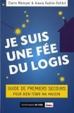 Je suis une fée du logis : Guide de premiers secours pour bien tenir ma maison