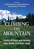 Climbing the Mountain: Stories of Hope and Healing after Stroke and Brain Injury