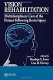 Vision Rehabilitation: Multidisciplinary Care of the Patient Following Brain Injury