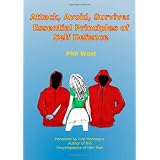 Attack, Avoid, Survive: Essential Principles Of Self Defenceby Phil West