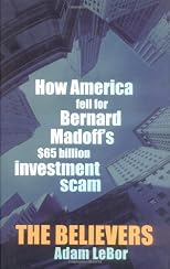 The Believers: How America Fell For Bernard Madoff's $50 Billion Investment Scam