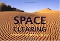 Space Clearing: How to Create Harmony in the Home and in Mind, Body, and Soul