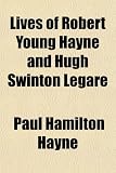 Lives of Robert Young Hayne and Hugh Swinton Legar