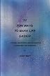 71 Fun Ways to Make Life Easier: Energy, Meditation and Relaxation Techniques for Everyone.