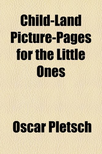 Child-Land Picture-Pages for the Little Ones