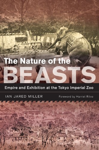 The Nature of the Beasts: Empire and Exhibition at the Tokyo Imperial Zoo (Asia: Local Studies / Global Themes)