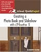 Creating a Photo Book and Slideshow with iPhoto 5: Visual QuickProject Guide (Visual Quickproject Series)
