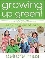 Growing Up Green: Baby and Child Care: Volume 2 in the Bestselling Green This! Series