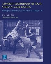 Combat Techniques of Tai Ji, Xing Yi, and BA Gua: Principles and Practices of Internal Martial Arts