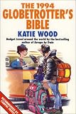 The 1994 globetrotter's Bible : a guide to budget travel around the world