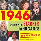 1946 - Wir sind ein starker Jahrgang - Nur f�r Frauen!