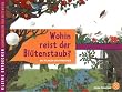 Kleine Entdecker -  Wohin reist der Bl�tenstaub?: Wie Pflanzen sich vermehren