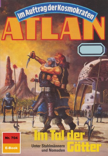 Atlan 704: Im Tal der Götter (Heftroman): Atlan-Zyklus 