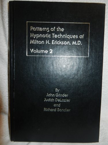 Patterns of the Hypnotic Techniques of Milton H. Erickson, M.D. Volume II