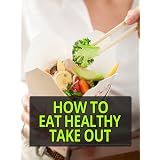 How To Eat Healthy Take out ~ Joe Rayland