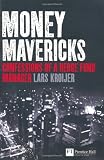 Money Mavericks: Confessions of a Hedge Fund Manager (Financial Times Series)