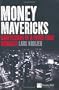 Money Mavericks: Confessions of a Hedge Fund Manager (Financial Times Series)