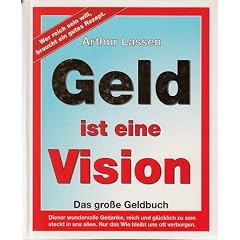 Geld ist eine Vision: Das gro�e Geldbuch: Wer reich sein will, braucht ein gutes Rezept.