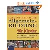 Das große Buch der Allgemeinbildung für Kinder: Das aktuelle Kinderwissen von heute Das große Buch der Allgemeinbildung für Kinder: Das aktuelle Kinderwissen von heute