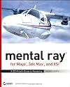 Mental Ray for Maya, 3ds Max, and XSI: A 3D Artist's Guide to Rendering