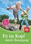 Fit im Kopf durch Bewegung: Kurze Bewegungs�bungen f�r einen wachen Geist