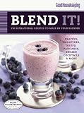 : Good Housekeeping Blend It!: 150 Sensational Recipes to Make in Your Blender (Favorite Good Housekeeping Recipes)