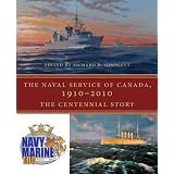 The Naval Service of Canada, 1910-2010: The Centennial Storyby Governor General and...