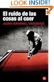El ruido de las cosas al caer (Premio Alfaguara 2011)(The Sound of Things Falling) (Spanish Edition)