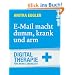 E-Mail macht dumm, krank und arm: Digital Therapie f�r mehr Lebenszeit