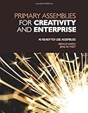 Primary assemblies for creativity and enterprise : 40 ready-to-use assemblies