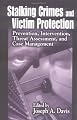Stalking Crimes and Victim Protection: Prevention, Intervention, Threat Assessment, and Case Management
